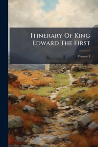 Abbildung von: Itinerary Of King Edward The First - Hutson Street Press