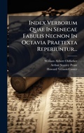 Cover: Index Verborum Quae In Senecae Fabulis Necnon In Octavia Praetexta Reperiuntur... - Hutson Street Press