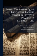 Cover: Index Verborum Quae In Senecae Fabulis Necnon In Octavia Praetexta Reperiuntur... - Hutson Street Press