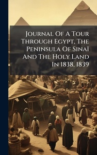Abbildung von: Journal Of A Tour Through Egypt, The Peninsula Of Sinai And The Holy Land In 1838, 1839 - Hutson Street Press