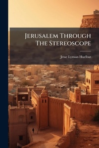 Abbildung von: Jerusalem Through The Stereoscope - Hutson Street Press