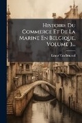 Cover: Histoire Du Commerce Et De La Marine En Belgique, Volume 3... - Hutson Street Press
