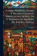 Cover: Cymru Newydd. Hanes Y Wladva Gymreig Tiriogaeth Chubut, Yn Y Weriniaeth Arianin, De Amerig, Gan L.j - Hutson Street Press