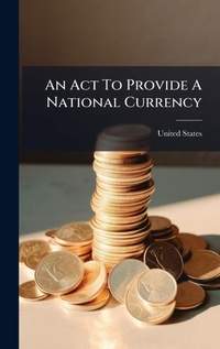 Abbildung von: An Act To Provide A National Currency - Hutson Street Press