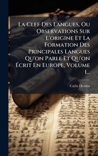 Abbildung von: La Clef Des Langues, Ou Observations Sur L'origine Et La Formation Des Principales Langues Qu'on Parle Et Qu'on A?crit En Europe, Volume 1... - Hutson Street Press