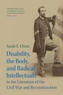 Cover: Disability, the Body, and Radical Intellectuals in the Literature of the Civil War and Reconstruction - Cambridge University Press