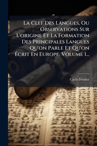 Abbildung von: La Clef Des Langues, Ou Observations Sur L'origine Et La Formation Des Principales Langues Qu'on Parle Et Qu'on A?crit En Europe, Volume 1... - Hutson Street Press
