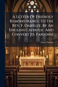 Cover: A Letter Of Friendly Remonstrance To The Rev. F. Oakeley, By An English Catholic And Convert [d. Parsons] - Hutson Street Press