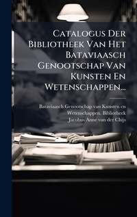Abbildung von: Catalogus Der Bibliotheek Van Het Bataviaasch Genootschap Van Kunsten En Wetenschappen... - Hutson Street Press