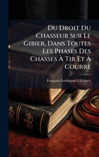 Bild: Du Droit Du Chasseur Sur Le Gibier, Dans Toutes Les Phases Des Chasses A? Tir Et A? Courre - Hutson Street Press
