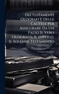 Abbildung von: Dei Testamenti Olografi E Delle Cautele Per Assicurare Da Un Falso Il Vero Olografo, Il Mistico, Il Solenne Testamento - Hutson Street Press