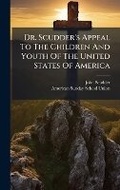 Cover: Dr. Scudder's Appeal To The Children And Youth Of The United States Of America - Hutson Street Press