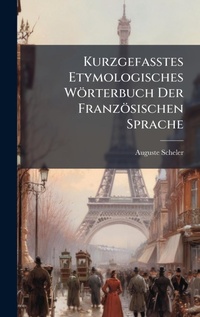Abbildung von: Kurzgefasstes Etymologisches Woerterbuch Der Franzoesischen Sprache - Hutson Street Press