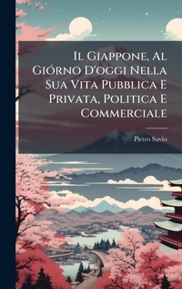 Abbildung von: Il Giappone, Al GiA3rno D'oggi Nella Sua Vita Pubblica E Privata, Politica E Commerciale - Hutson Street Press