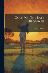 Abbildung von: Golf For The Late Beginner - Hutson Street Press