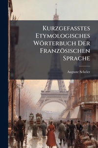 Abbildung von: Kurzgefasstes Etymologisches Woerterbuch Der Franzoesischen Sprache - Hutson Street Press