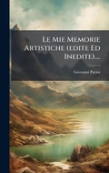 Cover: Le Mie Memorie Artistiche (edite Ed Inedite).... - Hutson Street Press