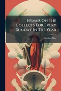 Cover: Hymns On The Collects For Every Sunday In The Year - Hutson Street Press