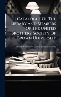 Abbildung von: Catalogue Of The Library And Members Of The United Brothers' Society Of Brown University - Hutson Street Press