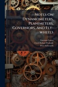 Cover: Notes On Dynamometers, Planimeters, Governors, And Fly-wheels - Hutson Street Press