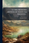 Cover: Le Mie Memorie Artistiche (edite Ed Inedite).... - Hutson Street Press