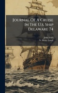 Cover: Journal Of A Cruise In The U.s. Ship Delaware 74 - Hutson Street Press