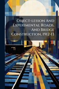 Abbildung von: Object-lesson And Experimental Roads, And Bridge Construction, 1912-13 - Hutson Street Press