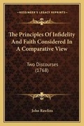 Cover: The Principles Of Infidelity And Faith Considered In A Comparative View - Kessinger Publishing