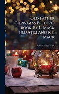 Cover: Old Father Christmas Picture-book, By L. Mack [illustr.] And R.e. Mack - Hutson Street Press