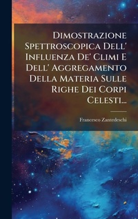 Abbildung von: Dimostrazione Spettroscopica Dell' Influenza De' Climi E Dell' Aggregamento Della Materia Sulle Righe Dei Corpi Celesti... - Hutson Street Press