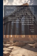 Cover: Oeuvres Completes D'isocrate, Auxquelles On A Joint Quelques Discours Analogues A? Ceux De Cet Orateur, TirA(c)s De Platon, De Lysias, De Thucydide, De XA(c)nophon, De DA(c)mosthene, D'antiphon, De Gorgias, D'antisthene Et D'alcidamas... - Hutson Street Press