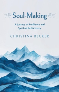 Enlarge image Cover: Soul-Making - FriesenPress