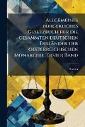Cover: Allgemeines bA1/4rgerliches Gesetzbuch fA1/4r die gesammten deutschen Erblaender der oesterreichischen Monarchie. Erster Band - Hutson Street Press