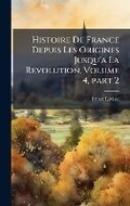 Cover: Histoire De France Depuis Les Origines Jusqu'a La RA(c)volution, Volume 4, part 2 - Hutson Street Press