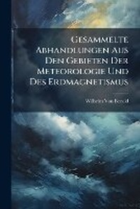 Abbildung von: Gesammelte Abhandlungen Aus Den Gebieten Der Meteorologie Und Des Erdmagnetismus - Hutson Street Press
