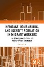 Cover: Heritage, Homemaking, and Identity Formation in Migrant Workers - Routledge