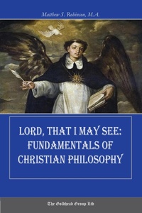 Abbildung von: Lord, That I May See: Fundamentals of Christian Philosophy - Lulu.com