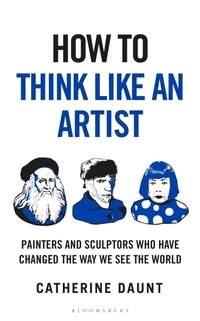 Enlarge image Cover: How To Think Like an Artist - Bloomsbury Continuum