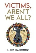 Cover: Victims, Aren't We All? - Olympia Publishers