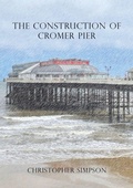 Cover: The Construction of Cromer Pier - Grosvenor House Publishing Ltd