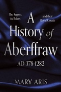 Cover: A History of Aberffraw AD 378-1282 - Troubador Publishing
