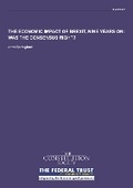 Cover: The Economic Impact of Brexit, Nine Years On: Was the Consensus Right? - The Constitution Society