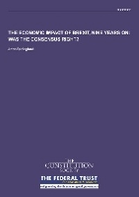 Enlarge image Cover: The Economic Impact of Brexit, Nine Years On: Was the Consensus Right? - The Constitution Society