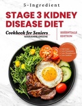 Cover: Stage 3 Kidney disease diet cookbook for Seniors - Essentials Edition: The 5-Ingredient, Low Sodium, Low Potassium & Low Phosphorus Renal Diet to Manage CKD & Dialysis for Busy People (Kidney Smart: Stage 3 CKD Diet Made Easy, #1) - Adrian Mahdian