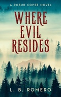 Cover: Where Evil Resides (Robur Copse, #1) - Leigh Romero