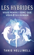 Cover: Les Hybrides: Vous Pensez Donc Que Vous &Ecirc;tes Humain - Tanis Helliwell