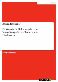 Abbildung von: Elektronische Bekanntgabe von Verwaltungsakten. Chancen und Hindernisse - GRIN Verlag