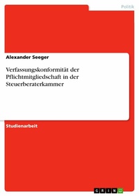 Abbildung von: Verfassungskonformität der Pflichtmitgliedschaft in der Steuerberaterkammer - GRIN Verlag