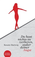 Cover: Du hast nichts zu verlieren au&szlig;er deiner Angst - Renate Hartwig