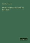 Cover: Studien zur Elfenbeinplastik der Barockzeit - Antigonos Verlag
